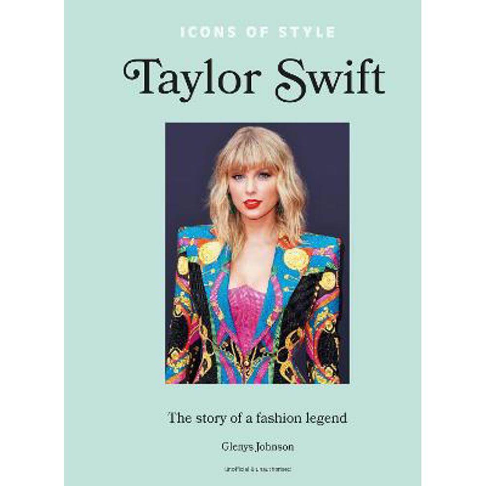 Icons of Style - Taylor Swift: The story of a fashion icon (Hardback) - Glenys Johnson